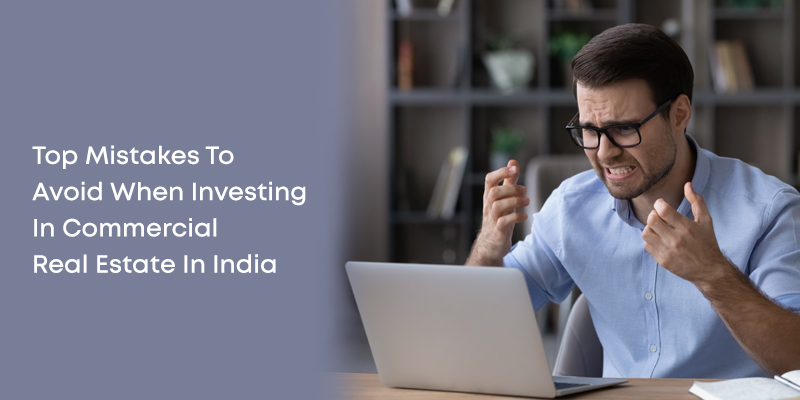 Top Mistakes To Avoid When Investing In Commercial Real Estate In India